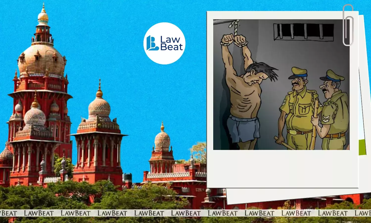 Madras High Court Upholds SHRC Order to Recover Rs. 1 Lakh from Cops For Custodial Torture Madras High Court Upholds SHRC Order to Recover Rs. 1 Lakh from Cops For Custodial Torture