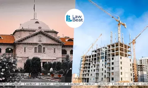 Builder Can’t Be Penalised for Authority’s Delay in Approving Plans: Allahabad High Court