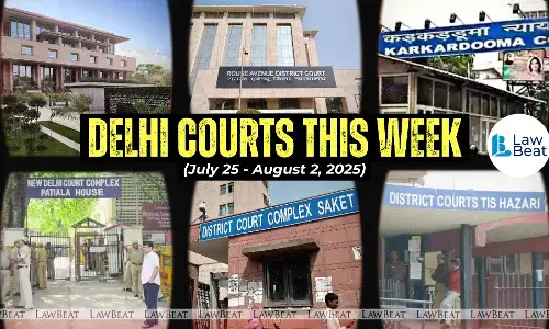 Delhi Courts Weekly Round Up-News Updates [July 25- Aug 2]