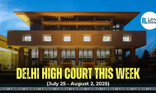 Delhi High Court Weekly Updates [July 25 – August 2, 2025]