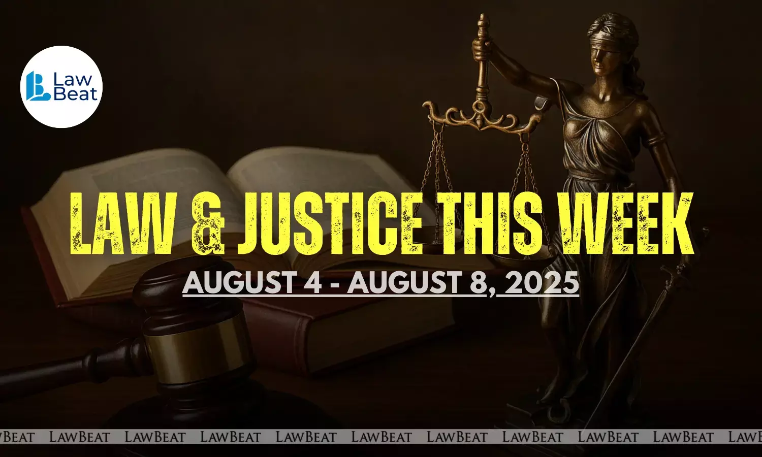 Law & Justice This Week: Big Wins, Court Orders & Legal Milestones [August 4- August 8]