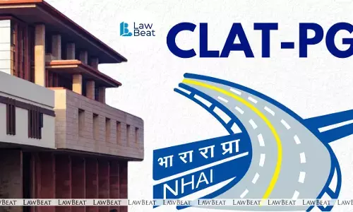 Will Reconsider Use of CLAT-PG Scores for Lawyer Recruitment: NHAI tells Delhi HC Will Reconsider Use of CLAT-PG Scores for Lawyer Recruitment: NHAI tells Delhi HC
