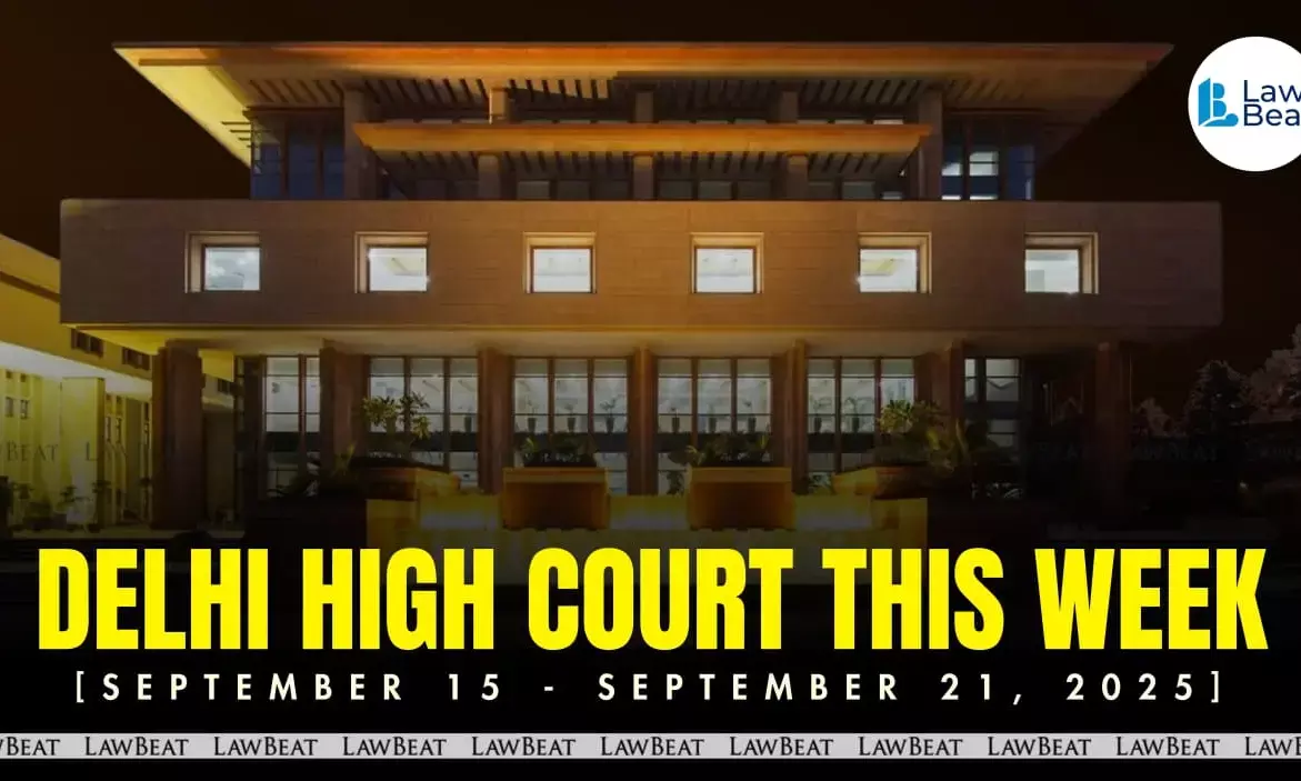 Summary of major Delhi High Court rulings and developments from September 15–21, 2025 Summary of major Delhi High Court rulings and developments from September 15–21, 2025