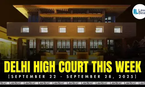 Delhi High Court Weekly Round Up [September 22- 28, 2025]