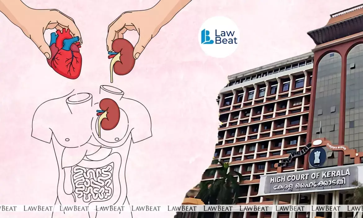 Kerala High Court directs organ transplantation advisory committee to convene meeting immediately Kerala High Court directs organ transplantation advisory committee to convene meeting immediately