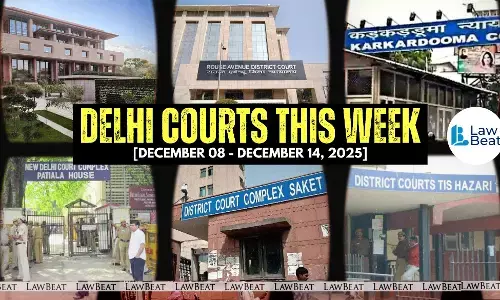Weekly roundup highlighting major legal developments and significant orders passed by Delhi courts between December 8-14 ,2025 Weekly roundup highlighting major legal developments and significant orders passed by Delhi courts between December 8-14 ,2025