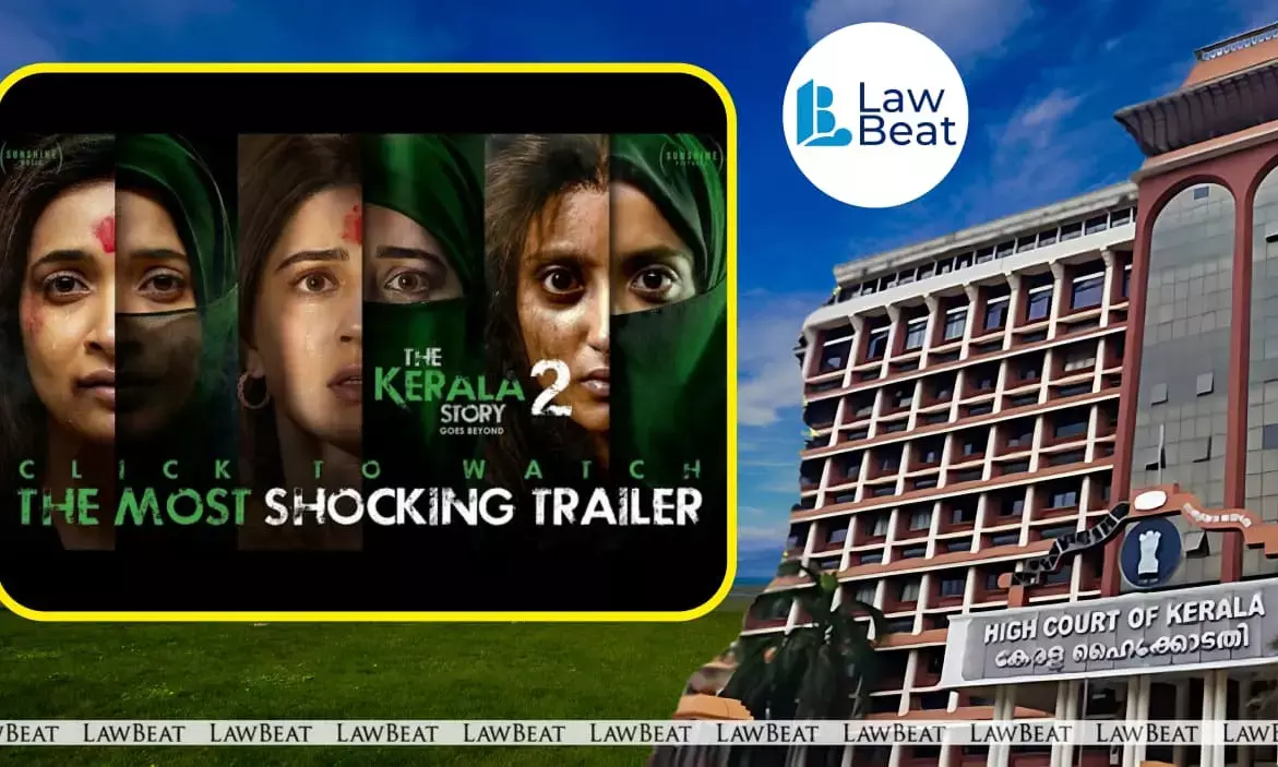 Kerala High Court stays ‘The Kerala Story 2’ for 15 days, directs Centre to decide revision plea, flags prima facie breach of Section 5B guidelines