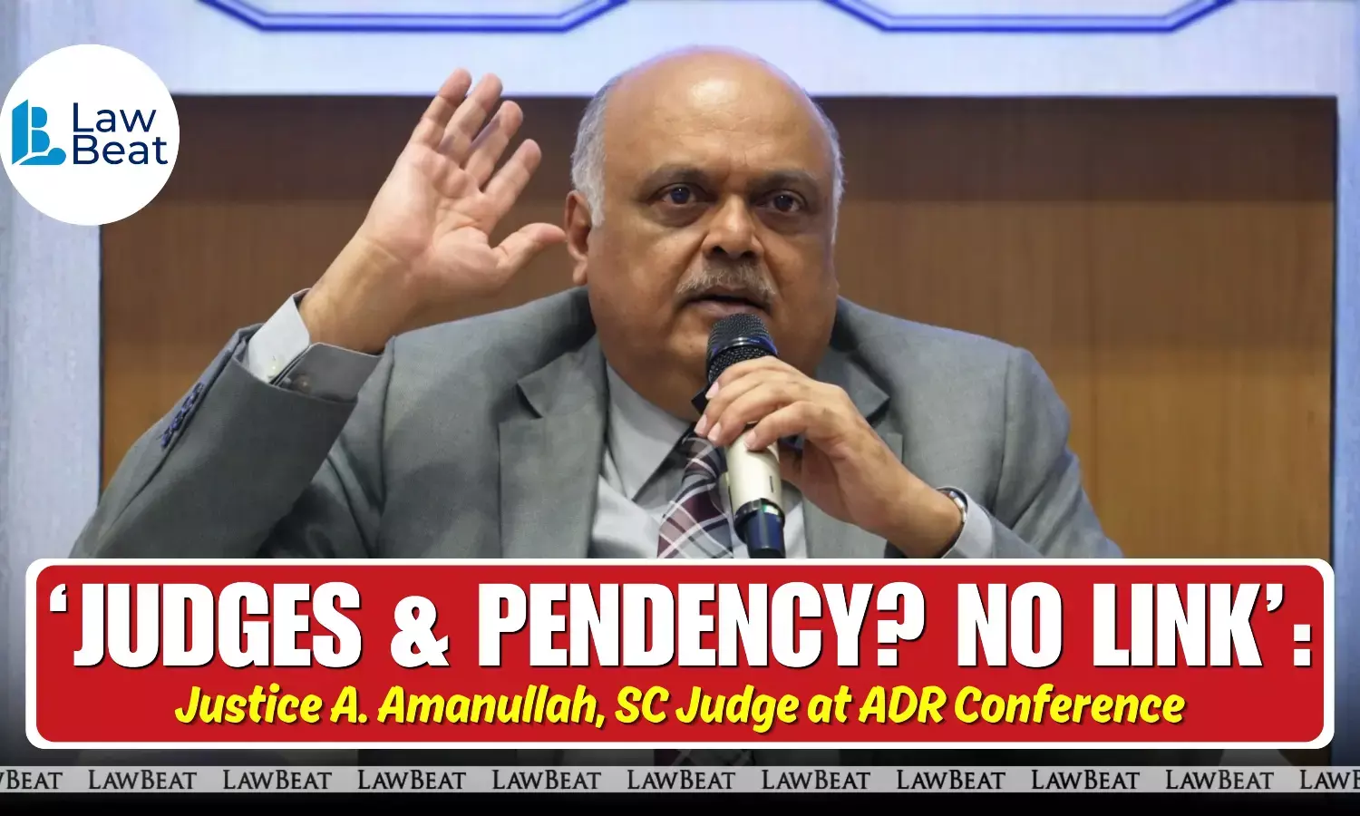 Don’t blame judges for Disposal Rates, said Justice A. Amanullah at ADR Conference Don’t blame judges for Disposal Rates, said Justice A. Amanullah at ADR Conference
