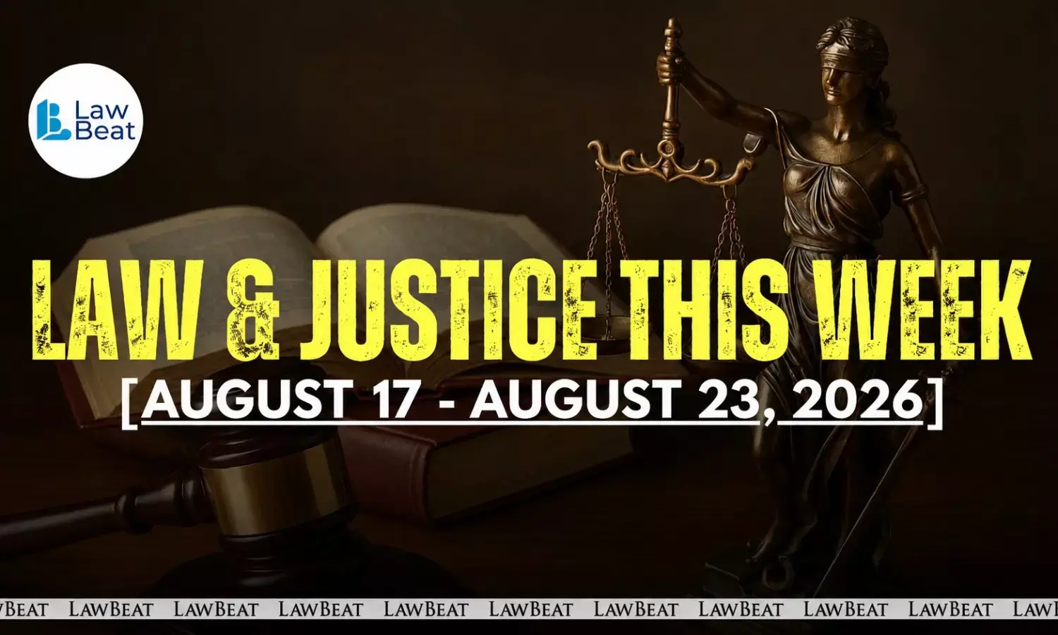 Law & Justice This Week: Big Wins, Court Orders & Legal Milestones [August 17- August 23, 2026]