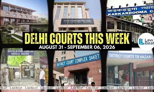 Weekly roundup highlighting major legal developments and significant orders passed by Delhi courts between August 31-September 6, 2026
