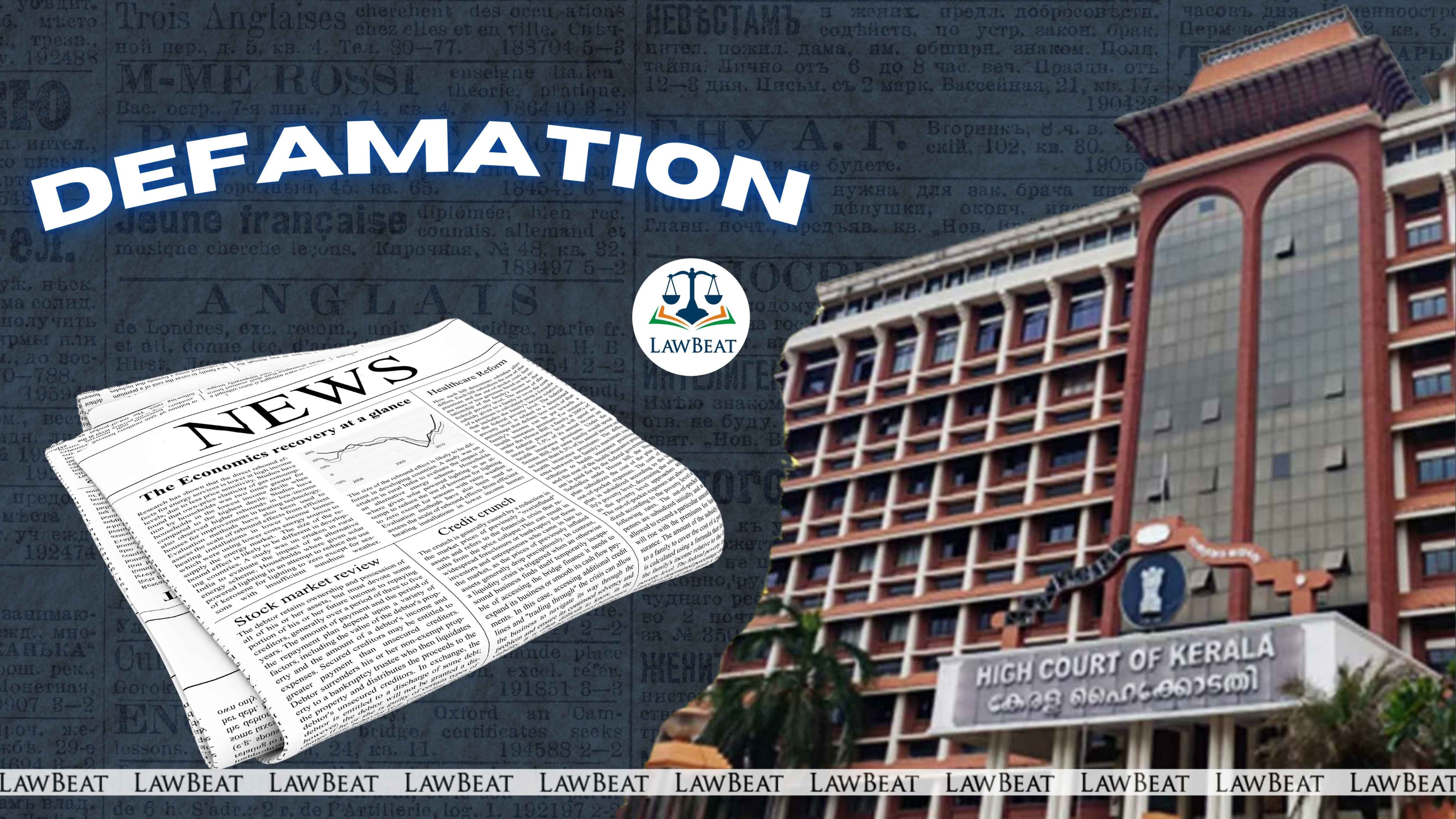 ‘Mere Reporting of Complaint Not Defamation’: Kerala HC Quashes Case Against Malayala Manorama Newspaper ‘Mere Reporting of Complaint Not Defamation’: Kerala HC Quashes Case Against Malayala Manorama Newspaper